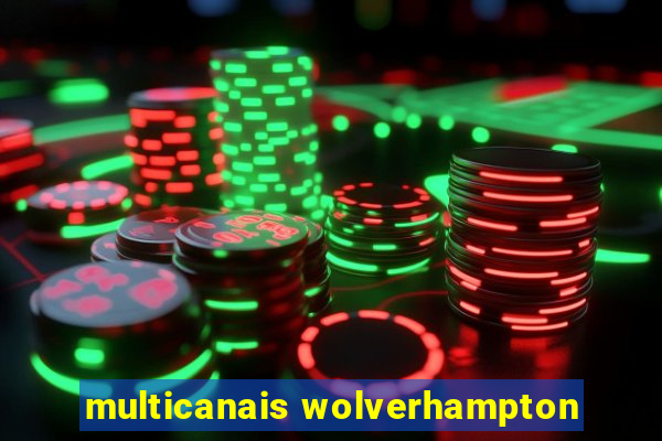 multicanais wolverhampton